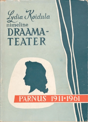 Lydia Koidula nimeline Pärnu Draamateater 1911-1961 : [artiklite kogumik teatri 50. aastapäevaks]