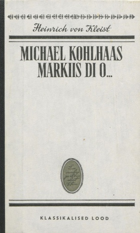 Michael Kohlhaas ; Markiis di O... : [novellid] 