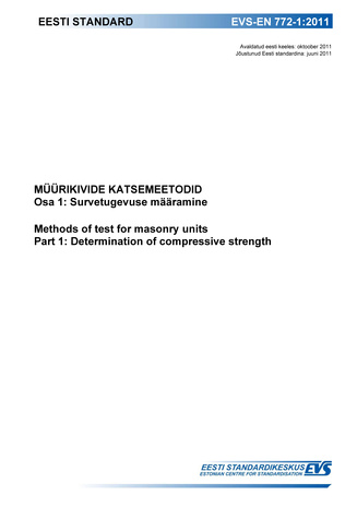 EVS-EN 772-1:2011 Müürikivide katsemeetodid. Osa 1, Survetugevuse määramine = Methods of test for masonry units. Part 1, Determination of compressive strength