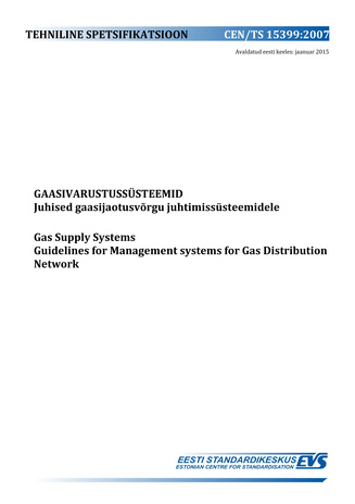 CEN/TS 15399:2007 Gaasivarustussüsteemid : juhised gaasijaotusvõrgu juhtimissüsteemidele = Gas supply systems : guidelines for management systems for gas distribution network 