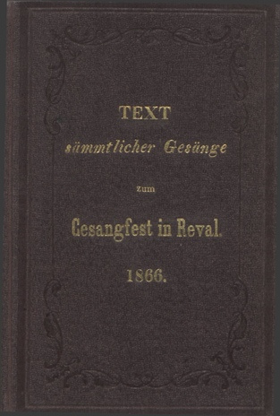 Text sämmtlicher Gesänge zum Gesangfest in Reval 1866.