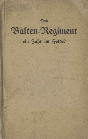 Das Balten-Regiment ein Jahr im Felde 