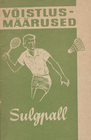 Sulgpall : (Badminton) : võistlusmäärused : mängu õppimine : mängutehnika : kinnitatud 22. veebruaril 1963. a.