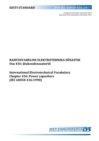 EVS-IEC 60050-436:2017 Rahvusvaheline elektrotehnika sõnastik. Osa 436, Jõukondensaatorid = International Electrotechnical Vocabulary. Chapter 436, Power capacitors (IEC 60050-436:1990)