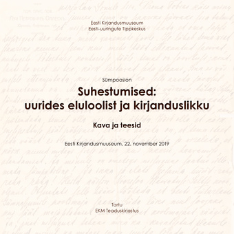 Suhestumised: uurides eluloolist ja kirjanduslikku : sümpoosion : kava ja teesid : Eesti Kirjandusmuuseum, 22. november 2019 
