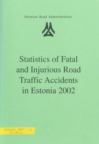 Statistics of fatal and injurious road traffic accidents in Estonia 2002 ; 2003