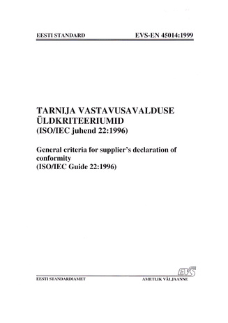 EVS-EN 45014:1999 Tarnija vastavusavalduse üldkriteeriumid (ISO/IEC juhend 22:1996) = General criteria for supplier's declaration of conformity (ISO/IEC Guide 22:1996)
