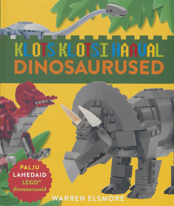 Dinosaurused : klots klotsi haaval : [palju lahedaid LEGO® dinosauruseid] 