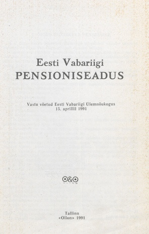 Eesti Vabariigi pensioniseadus : vastu võetud Eesti Vabariigi Ülemnõukogus 15. aprillil 1991