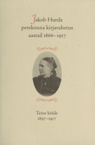 Jakob Hurda perekonna kirjavahetus aastail 1866-1917. Teine köide, 1897-1917