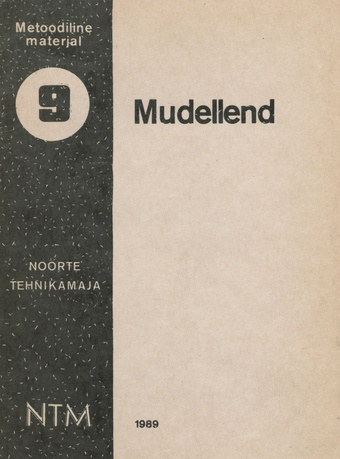 Mudellend : metoodiline materjal mudellenduritele ja ringijuhtidele (Metoodiline materjal (Eesti NSV Noorte Tehnikute Maja) ; 1989, 9)