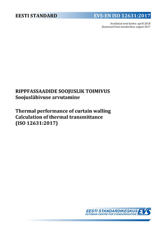 EVS-EN ISO 12631:2017 Rippfassaadide soojuslik toimivus : soojusläbivuse arvutamine = Thermal performance of curtain walling : calculation of thermal transmittance (ISO 12631:2017) 