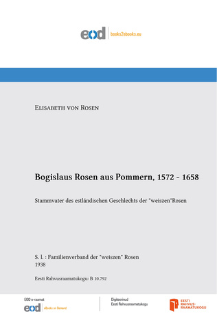 Bogislaus Rosen aus Pommern, 1572 - 1658 : Stammvater des estländischen Geschlechts der "weiszen"Rosen 