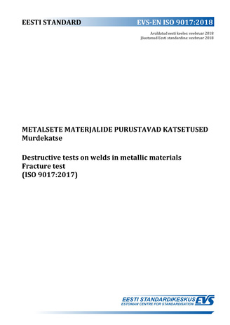EVS-EN ISO 9017:2018 Metalsete materjalide purustavad katsetused : murdekatse = Destructive tests on welds in metallic materials : fracture test (ISO 9017:2017) 