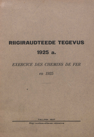Eesti riigiraudteede tegevus 1925 a. = Exercice des chemins de fer en 1925 ; 1927