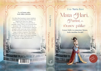 Mata Hari : Pariisi tõusev päike : ennast leidis ta armastuse linnas, kodu maailma lavadel : romaan 
