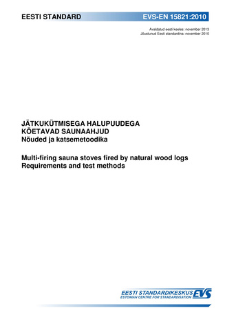 EVS-EN 15821:2010 Jätkukütmisega tahke kütusega saunaahjud. Nõuded ja katsemeetodid = Multi-firing sauna stoves fired by natural wood logs. Requirements and test methods