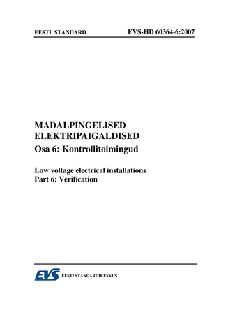 EVS-HD 60364-6:2007 Madalpingelised elektripaigaldised. Osa 6, Kontrollitoimingud = Low-voltage electrical installations. Part 6, Verification 