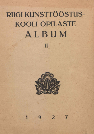Riigi Kunsttööstuskooli õpilaste album ; II 1927
