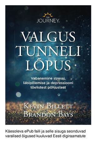Valgus tunneli lõpus : vabanemine stressi, läbipõlemise ja depressiooni tõelistest põhjustest 