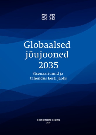 Globaalsed jõujooned 2035 : stsenaariumid ja tähendus Eesti jaoks : [täisraport] 