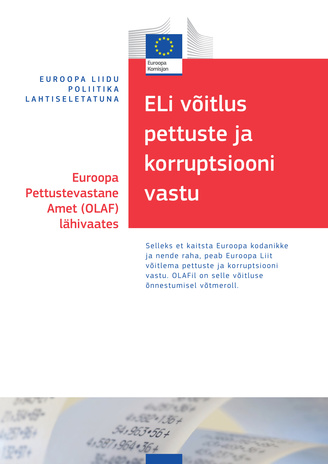 ELi võitlus pettuste ja korruptsiooni vastu : Euroopa Pettustevastane Amet (OLAF) lähivaates 