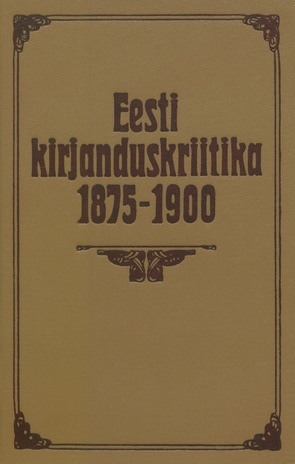 Eesti kirjanduskriitika 1875-1900 : kommenteeritud tekstivalimik 