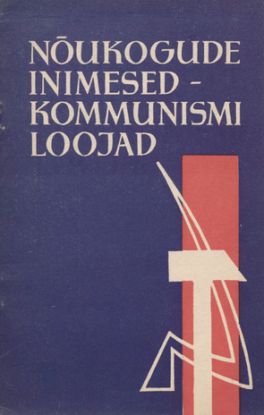 Nõukogude inimesed - kommunismi loojad : [artiklite kogumik]