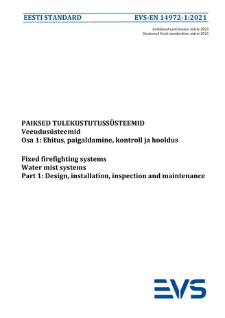 EVS-EN 14972-1:2021 Paiksed tulekustutussüsteemid : veeudusüsteemid. Osa 1, Ehitus, paigaldamine, kontroll ja hooldus = Fixed firefighting systems : water mist systems. Part 1, Design, installation, inspection and maintenance 