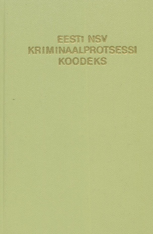 Eesti NSV kriminaalprotsessi koodeks : ametlik tekst muudatuste ja täiendustega seisuga 1. juuni 1976 