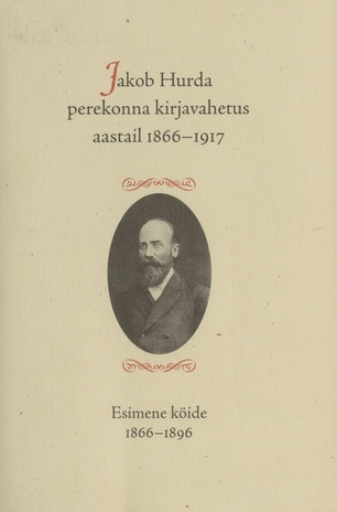 Jakob Hurda perekonna kirjavahetus aastail 1866-1917. Esimene köide, 1866-1896