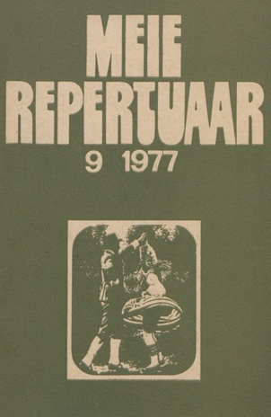 Meie repertuaar : Eesti NSV Rahvaloomingu ja Kultuuritöö Teadusliku Metoodikakeskuse väljaanne ; 9 1977-09