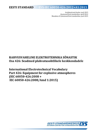 EVS-IEC 60050-426:2012+A1:2015 Rahvusvaheline elektrotehnika sõnastik. Osa 426, Seadmed plahvatusohtlikele keskkondadele = International electrotechnical vocabulary. Part 426, Equipment for explosive atmospheres (IEC 60050-426:2008+IEC 60050-426:2008/A...