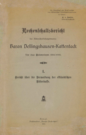 Rechenschaftsbericht des Ritterschaftshauptmanns Baron Dellingshausen-Kattentack für das Triennium 1911/1913. 1. 1, Bericht über die Verwaltung der estländischen Ritterkasse