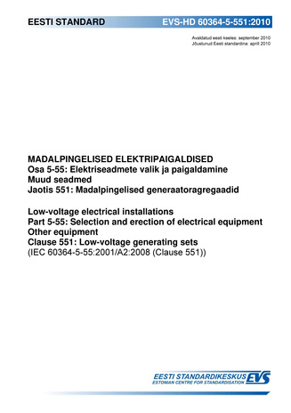 EVS-HD 60364-5-551:2010 Madalpingelised elektripaigaldised. Osa 5-55, Elektriseadmete valik ja paigaldamine. Muud seadmed. Jaotis 551, Madalpingelised generaatoragregaadid = Low-voltage electrical installations. Part 5-55, Selection and erection of ele...