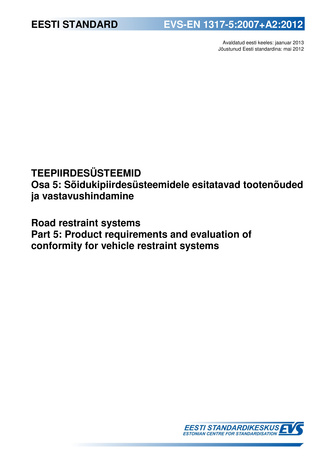 EVS-EN 1317-5:2007+A2:2012 Teepiirdesüsteemid. Osa 5, Sõidukipiirdesüsteemidele esitatavad tootenõuded ja vastavushindamine = Road restraint systems. Part 5, Product requirements and evaluation of conformity for vehicle restraint systems