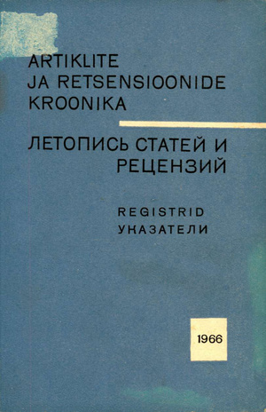 Artiklite ja Retsensioonide Kroonika : registrid = Летопись статей и рецензий : указатели ; 1966