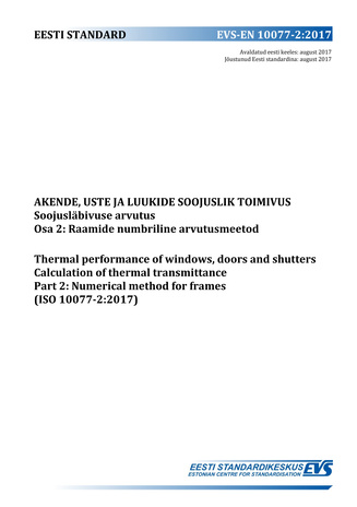 EVS-EN ISO 10077-2:2017 Akende, uste ja luukide soojustehniline toimivus : soojusläbivuse arvutus. Osa 2, Raamide numbriline arvutusmeetod  = Thermal performance of windows, doors and shutters : calculation of thermal transmittance. Part 2, Numerical m...