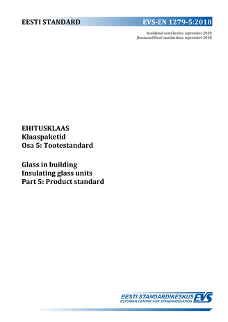 EVS-EN 1279-5:2018 Ehitusklaas : klaaspaketid. Osa 5, Tootestandard = Glass in building : insulating glass units. Part 5, Product standard 