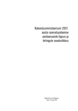 Rahandusministeeriumi 2007. aasta raamatupidamise aastaaruande õigsus ja tehingute seaduslikkus (Riigikontrolli kontrolliaruanded 2008)