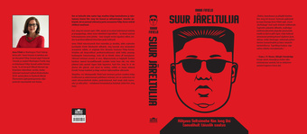 Suur järeltulija : Hiilgava Seltsimehe Kim Jong Uni taevalikult täiuslik saatus 