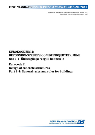 EVS-EN 1992-1-1:2005+A1:2015+NA:2015 Eurokoodeks 2 : betoonkonstruktsioonide projekteerimine. Osa 1-1, Üldreeglid ja reeglid hoonetele = Eurocode 2 : design of concrete structures. Part 1-1, General rules and rules for buildings 