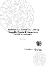 The importance of the bank-lending channel in Estonia: evidence from micro-economic data (Eesti Panga toimetised / Working Papers of Eesti Pank ; 6)
