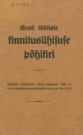 Eesti Tööliste Kinnitusühisuse põhikiri : (Põhikiri awaldatud "Riigi Teatajas" 1921. a. nr. 111 ja põhikirja muudatused 1924. a. nr. 111/112.)