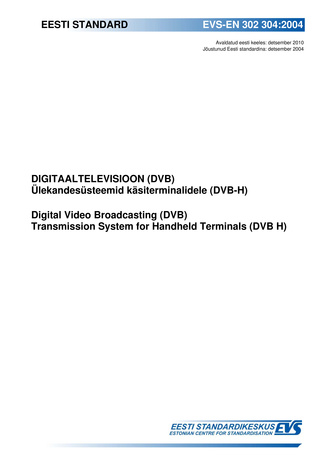EVS-EN 302 304:2004 Digitaaltelevisioon (DVB) : ülekandesüsteemid käsiterminalidele (DVB-H) = Digital video broadcasting (DVB) : transmission system for handheld terminals (DVB H)
