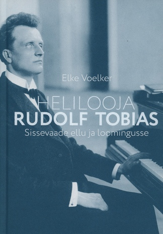 Helilooja Rudolf Tobias : sissevaade ellu ja loomingusse 