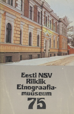 75 aastat Eesti NSV Riiklikku Etnograafiamuuseumi