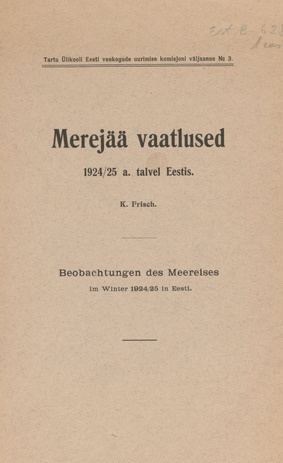 Merejää vaatlused 1924/25. a. talvel Eestis = Beobachtungen des Meereises im Winter 1924/25 in Eesti