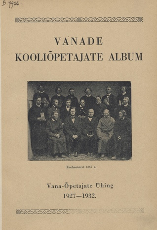 Vanade kooliõpetajate album : Vana-Õpetajate Ühing : 1927-1932