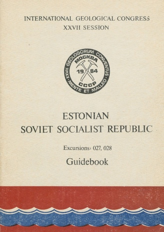 Estonian Soviet Socialist Republic : excursions : 027 hydrogeology of the Baltic. 028 geology and mineral deposits of Lower Palaeozoic of the Eastern Baltic area. Guidebook